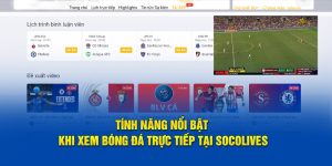 tinh-nang-noi-bat-khi-xem-bong-da-truc-tiep-tai-socolive