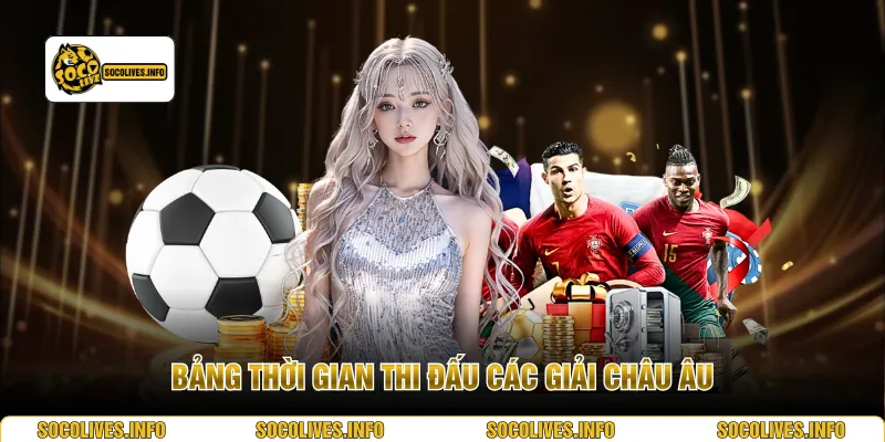 Bảng thời gian thi đấu các giải châu Âu