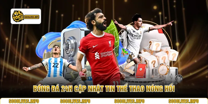 Bóng đá 24h cập nhật tin thể thao nóng hổi