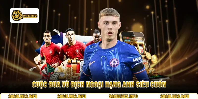 Cuộc đua vô địch Ngoại hạng Anh siêu cuốn