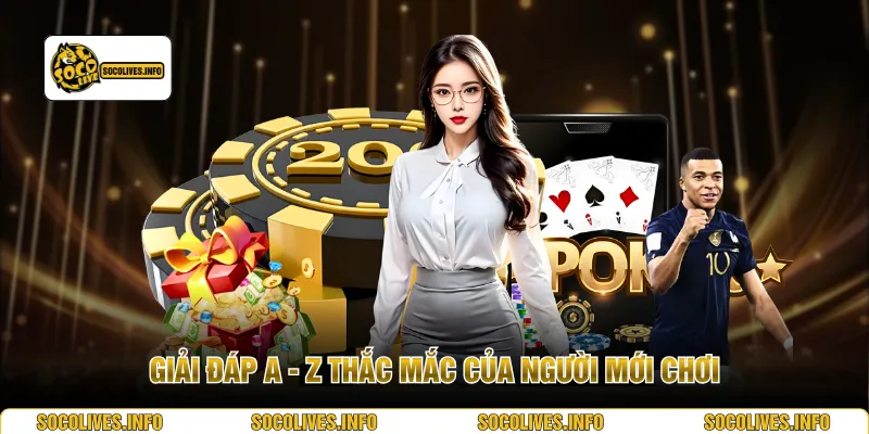 Giải đáp A - Z thắc mắc của người mới chơi