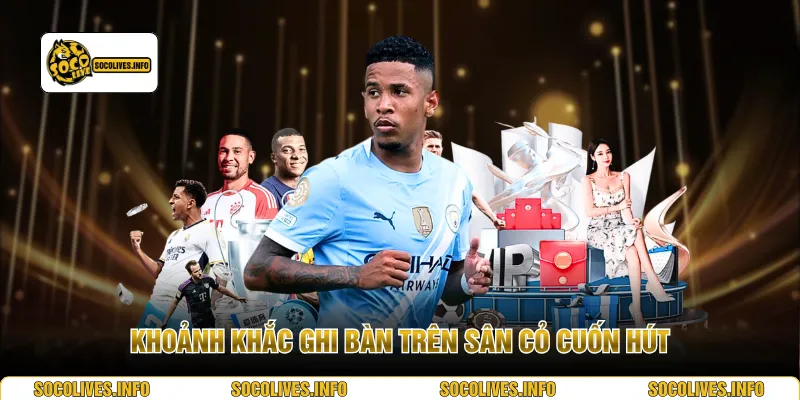 Khoảnh khắc ghi bàn trên sân cỏ cuốn hút