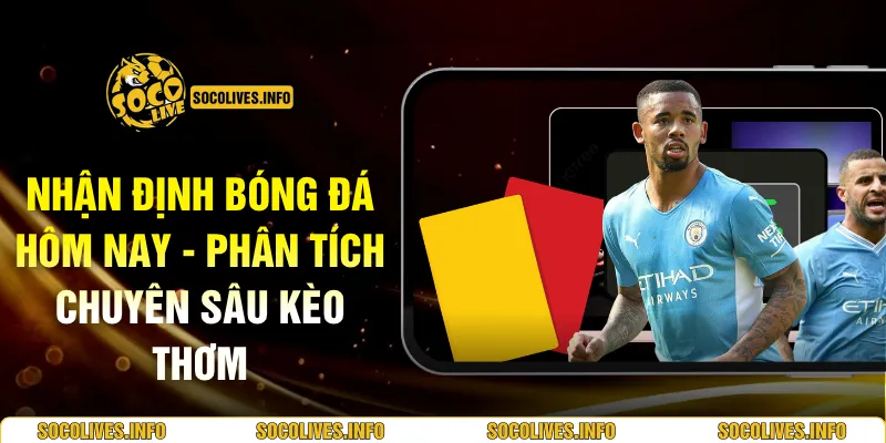 Nhận Định Bóng Đá Hôm Nay