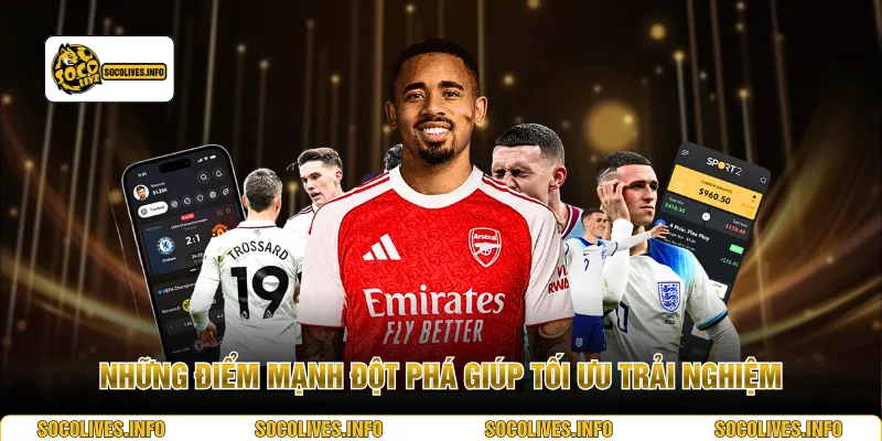 Những điểm mạnh đột phá giúp tối ưu trải nghiệm