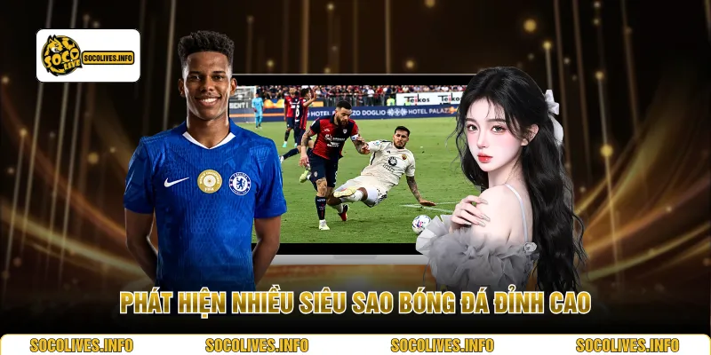 Phát hiện nhiều siêu sao bóng đá đỉnh cao